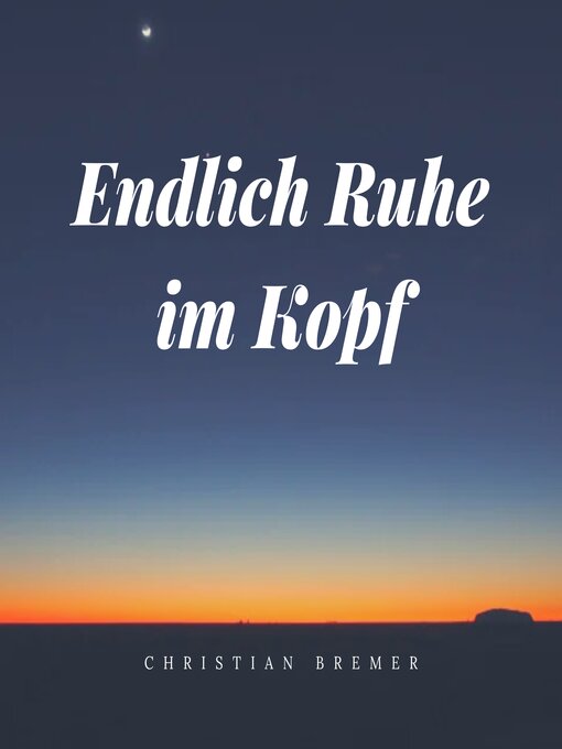 Title details for Endlich Ruhe im Kopf--Abschalten leicht gemacht by Christian Bremer - Available